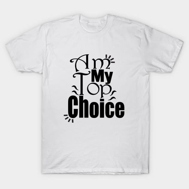 Choose Yourself , Am My Top Choice T-Shirt by Day81